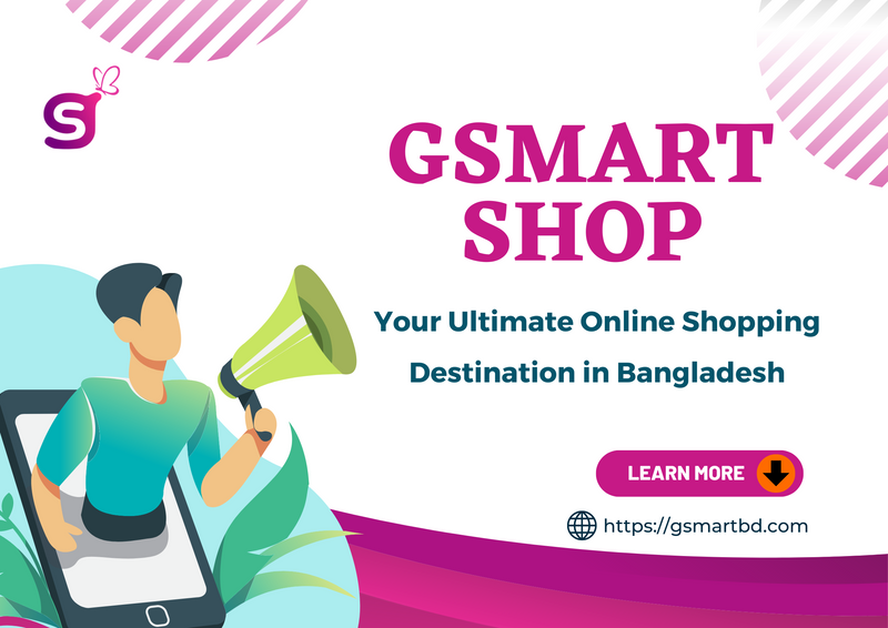 Gsmart Shop: Your Ultimate Online Shopping Destination in Bangladesh